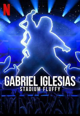 加布里埃爾·伊格萊西亞斯：蓬鬆哥主場秀 / Gabriel Iglesias: Stadium Fluffy Live from Los Angeles線上看